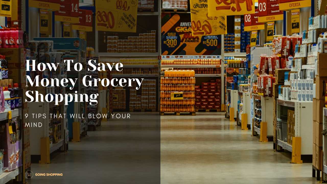 9 Pro Tips On How To Save Money Grocery Shopping