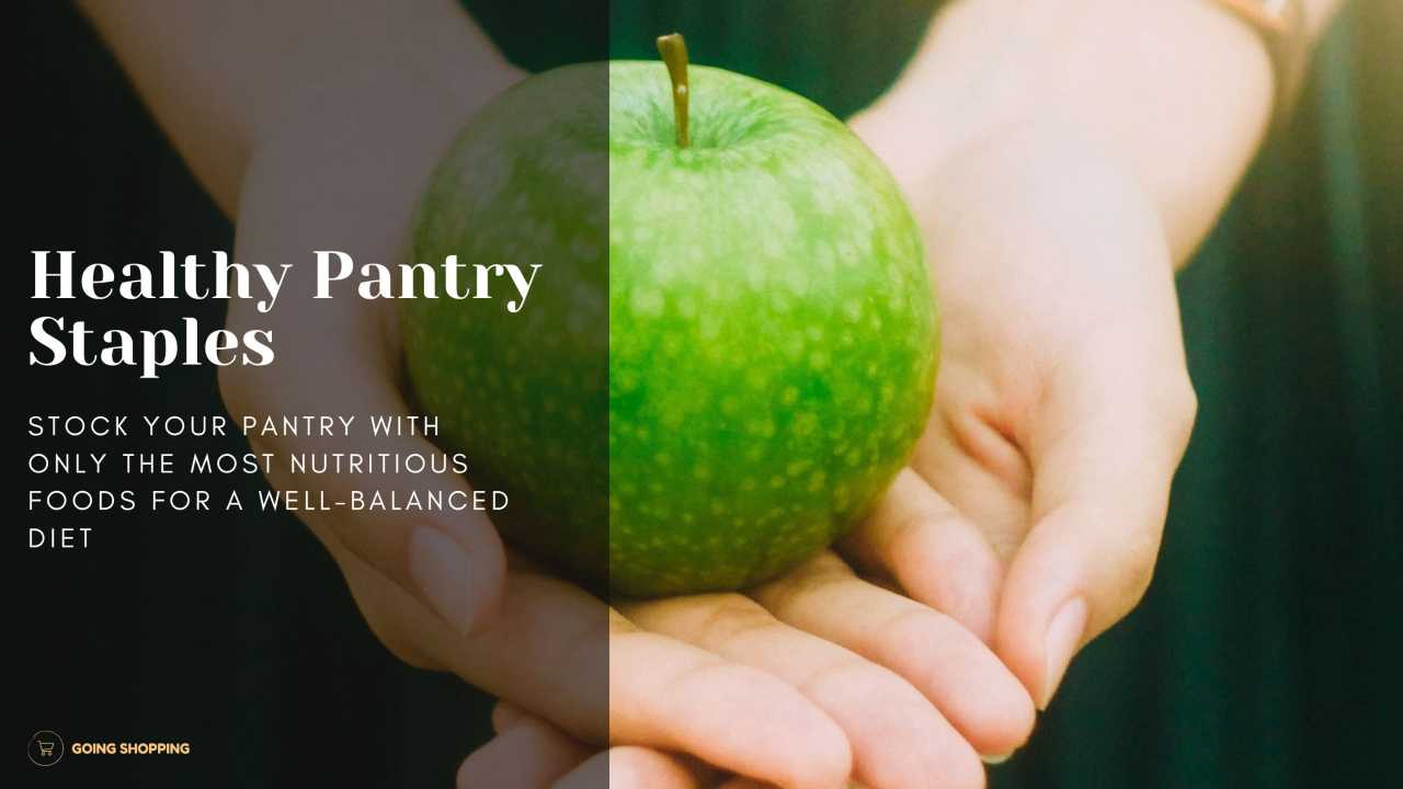 Healthy Pantry Staples For A Well-Balanced Diet